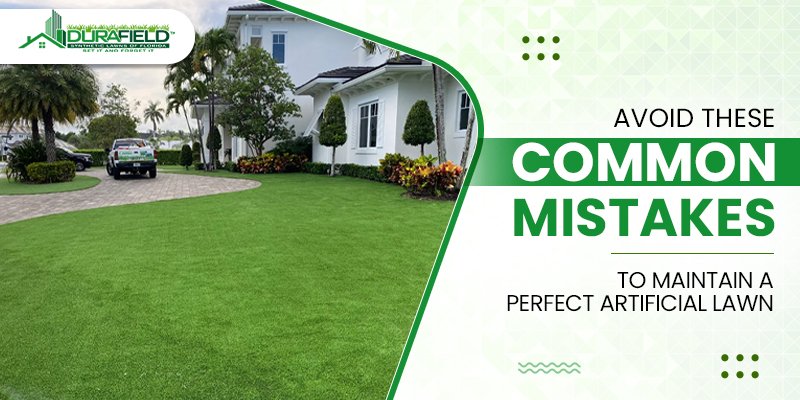 Avoid These Common Mistakes to Maintain a Perfect Artificial Lawn